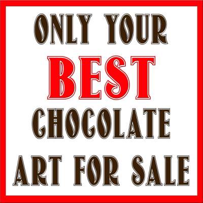 Only Your Best Chocolate Art For Sale Vote By Jury