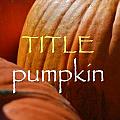 TITLE pumpkin