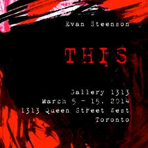 THIS     An Exhibition of 12 works on paper by Toronto artist Evan Steenson